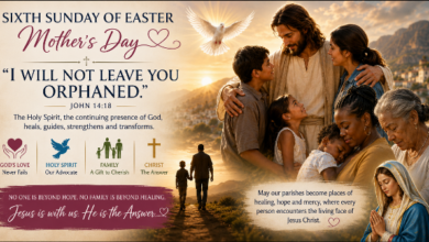 Sixth Sunday of Easter & Mother’s Day Reflection | “I Will Not Leave You Orphaned” – Healing Broken Families Through the Holy Spirit