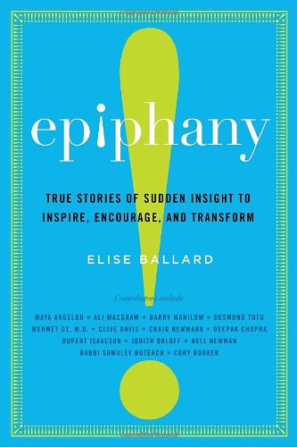 Epiphany: True Stories of Sudden Insight to Inspire, Encourage, and Transform